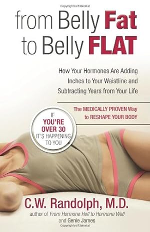 Imagen del vendedor de From Belly Fat to Belly Flat: How Your Hormones Are Adding Inches to Your Waist and Subtracting Years from Your Life -- the Medically Proven Way to Reset Your Metabolism and Reshape Your Body by Randolph M.D., C.W., James, Genie [Paperback ] a la venta por booksXpress