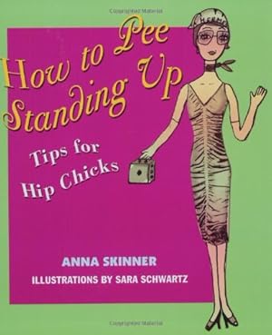 Immagine del venditore per How to Pee Standing Up: Tips for Hip Chicks by Skinner, Anna [Paperback ] venduto da booksXpress
