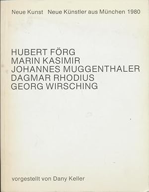 Imagen del vendedor de Neue Kunst, neue Kunstler aus Munchen 1980 : Hubert Forg, Marin Kasimir, Johannes Muggenthaler, Dagmar Rhodius, Georg Wirsching ; [3. Juli - 2. August 1980, Dany Keller Galerie, Munchen . anlasslich Munchen Kultur 80] a la venta por CorgiPack