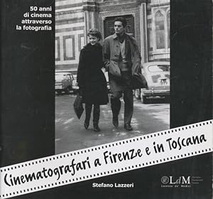 Cinematografari a Firenze e in Toscana: 50 Anni Di Cinema Attraverso La Fotografia