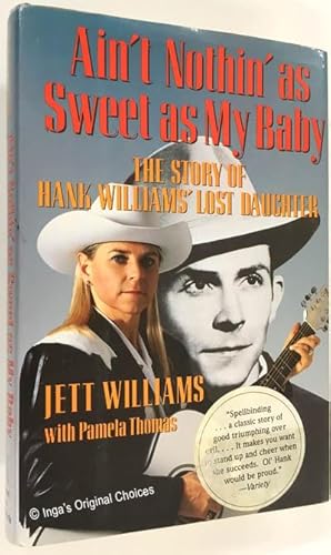 Imagen del vendedor de Ain't Nothin' As Sweet As My Baby: The Story of Hank Williams' Lost Daughter a la venta por Inga's Original Choices