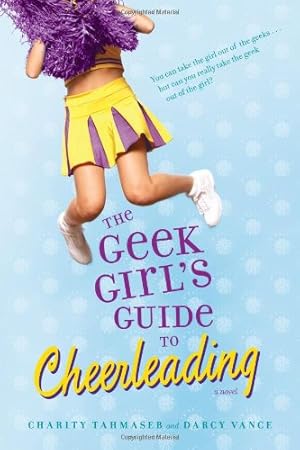 Image du vendeur pour The Geek Girl's Guide to Cheerleading by Tahmaseb, Charity, Vance, Darcy [Paperback ] mis en vente par booksXpress