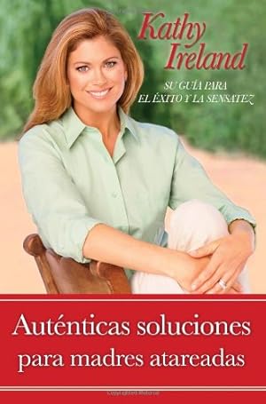 Seller image for Auténticas soluciones para madres atareadas: Su guía para el éxito y la sensatez (Spanish Edition) by Ireland, Kathy [Paperback ] for sale by booksXpress