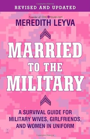 Image du vendeur pour Married to the Military: A Survival Guide for Military Wives, Girlfriends, and Women in Uniform by Leyva, Meredith [Paperback ] mis en vente par booksXpress