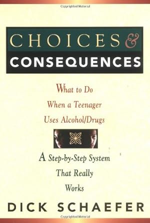 Imagen del vendedor de Choices and Consequences: What to Do When a Teenager Uses Alcohol/Drugs by Schaefer, Dick [Paperback ] a la venta por booksXpress