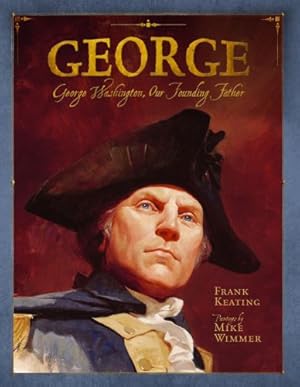 Imagen del vendedor de George: George Washington, Our Founding Father (Mount Rushmore Presidential Series) by Keating, Frank [Hardcover ] a la venta por booksXpress