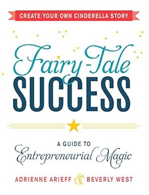 Seller image for Fairy-Tale Success: A Guide to Entrepreneurial Magic by Arieff, Adrienne, West, Beverly [Paperback ] for sale by booksXpress