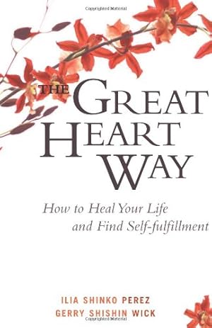 Image du vendeur pour The Great Heart Way: How To Heal Your Life and Find Self-Fulfillment by Perez, Ilia Shinko, Wick, Gerry Shishin [Paperback ] mis en vente par booksXpress