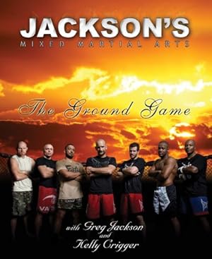 Immagine del venditore per Jackson's Mixed Martial Arts: The Ground Game by Jackson, Greg, Crigger, Kelly [Paperback ] venduto da booksXpress