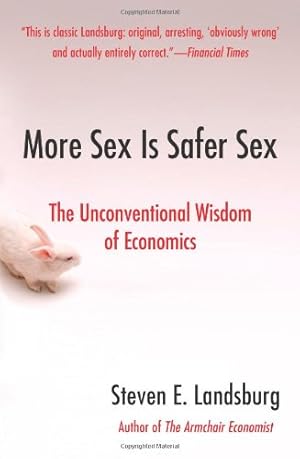 Image du vendeur pour More Sex Is Safer Sex: The Unconventional Wisdom of Economics by Landsburg, Steven E. [Paperback ] mis en vente par booksXpress