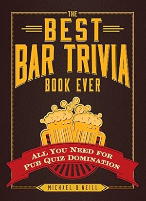 Seller image for The Best Bar Trivia Book Ever: All You Need for Pub Quiz Domination by O'Neill, Michael [Paperback ] for sale by booksXpress