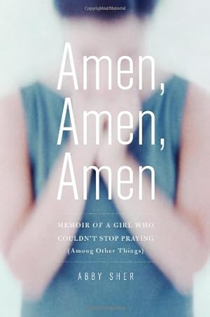 Seller image for Amen, Amen, Amen: Memoir of a Girl Who Couldn't Stop Praying (Among Other Things) by Sher, Abby [Hardcover ] for sale by booksXpress