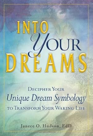 Seller image for Into Your Dreams: Decipher your unique dream symbology to transform your waking life by Hudson EdD, Janece O [Paperback ] for sale by booksXpress