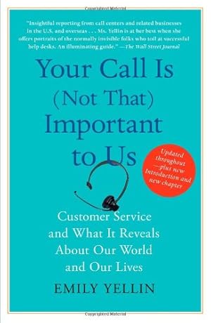 Imagen del vendedor de Your Call Is (Not That) Important to Us: Customer Service and What It Reveals About Our World and Our Lives by Yellin, Emily [Paperback ] a la venta por booksXpress