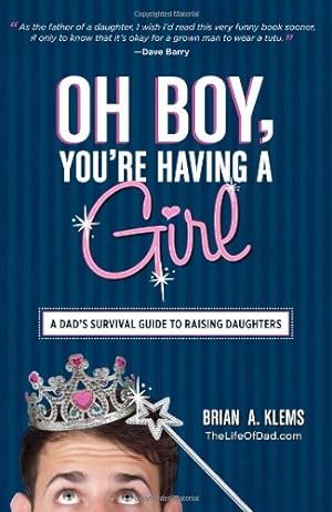 Seller image for Oh Boy, You're Having a Girl: A Dad's Survival Guide To Raising Daughters by Klems, Brian A. [Paperback ] for sale by booksXpress