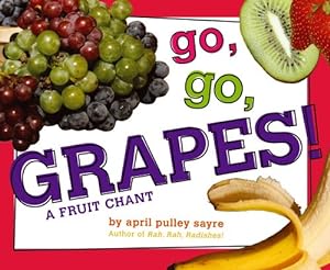 Seller image for Go, Go, Grapes!: A Fruit Chant by Sayre, April Pulley [Hardcover ] for sale by booksXpress