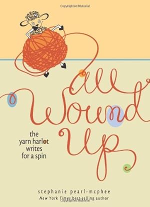 Seller image for All Wound Up: The Yarn Harlot Writes for a Spin by Pearl-McPhee, Stephanie [Hardcover ] for sale by booksXpress
