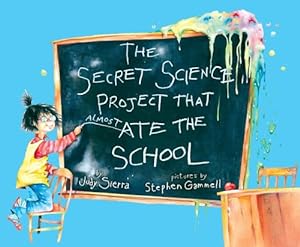 Seller image for The Secret Science Project That Almost Ate the School (Paula Wiseman Books) by Sierra, Judy [Hardcover ] for sale by booksXpress