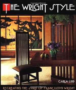 Immagine del venditore per The Wright Style: Re-Creating the Spirit of Frank Lloyd Wright by Lind, Carla [Hardcover ] venduto da booksXpress