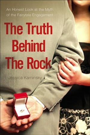 Seller image for The Truth Behind the Rock: An Honest Look at the Myth of the Fairy-Tale Engagement by Kaminsky, Jessica [Paperback ] for sale by booksXpress