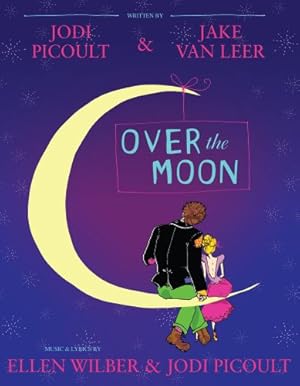 Imagen del vendedor de Over the Moon: A Musical Play by Picoult, Jodi, van Leer, Jake, Picoult, Jodi, Wilber, Ellen [Paperback ] a la venta por booksXpress