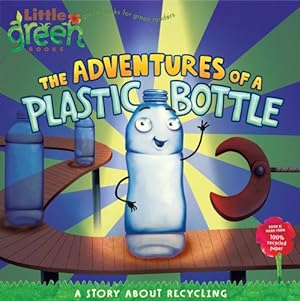 Imagen del vendedor de The Adventures of a Plastic Bottle: A Story About Recycling (Little Green Books) by Inches, Alison [Paperback ] a la venta por booksXpress