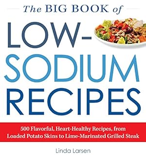 Immagine del venditore per The Big Book Of Low-Sodium Recipes: More Than 500 Flavorful, Heart-Healthy Recipes, from Sweet Stuff Guacamole Dip to Lime-Marinated Grilled Steak by Larsen, Linda [Paperback ] venduto da booksXpress