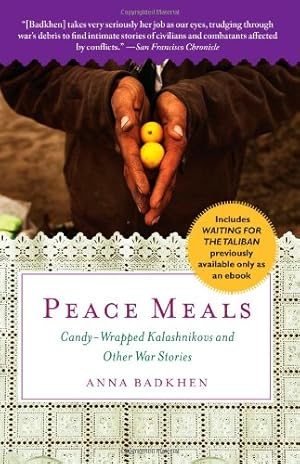 Imagen del vendedor de Peace Meals: Candy-Wrapped Kalashnikovs and Other War Stories (INCLUDES WAITING FOR THE TALIBAN, PREVIOUSLY AVAILABLE ONLY AS AN EBOOK) by Badkhen, Anna [Paperback ] a la venta por booksXpress