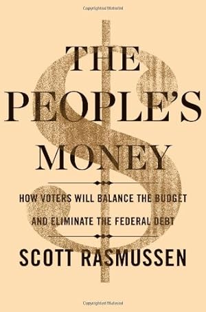 Seller image for The People's Money: How Voters Will Balance the Budget and Eliminate the Federal Debt by Rasmussen, Scott [Hardcover ] for sale by booksXpress