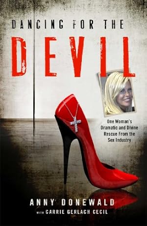 Seller image for Dancing for the Devil: One Woman's Dramatic and Divine Rescue from the Sex Industry by Donewald, Anny [Hardcover ] for sale by booksXpress