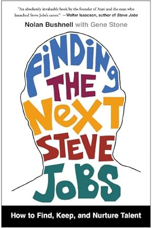 Seller image for Finding the Next Steve Jobs: How to Find, Keep, and Nurture Talent by Bushnell, Nolan, Stone, Gene [Paperback ] for sale by booksXpress