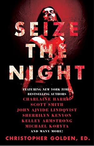 Seller image for Seize the Night: New Tales of Vampiric Terror by Armstrong, Kelley, Lindqvist, John Ajvide, Barron, Laird, Braunbeck, Gary A., Cameron, Dana, Chaon, Dan, Barry, Lynda, Harris, Charlaine, Keene, Brian, Kenyon, Sherrilyn, Koryta, Michael, Langan, John, Lebbon, Tim, McGuire, Seanan, McKinney, Joe, Perry, Leigh, Shearman, Robert, Smith, Scott, Snyder, Lucy A., Wellington, David, Youers, Rio [Paperback ] for sale by booksXpress