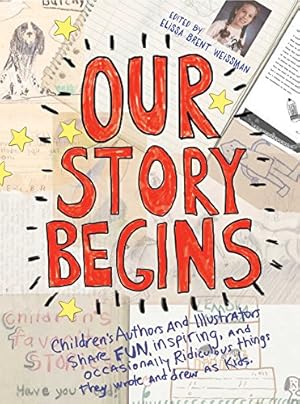 Immagine del venditore per Our Story Begins: Your Favorite Authors and Illustrators Share Fun, Inspiring, and Occasionally Ridiculous Things They Wrote and Drew as Kids by Weissman, Elissa Brent, Alexander, Kwame, Angleberger, Tom, Appelt, Kathi, Bryan, Ashley, Federle, Tim, Fleming, Candace, Frazee, Marla, Gall, Chris, Gino, Alex, Grabenstein, Chris, Korman, Gordon, Krosoczka, Jarrett J., Lai, Thanhha, Lerangis, Peter, Levine, Gail Carson, Lin, Grace, Morales, Yuyi, Naylor, Phyllis Reynolds, Palacio, R. J., Park, Linda Sue, Santat, Dan, Selznick, Brian, Smith, Cynthia Leitich, Williams-Garcia, Rita, Rohmann, Eric [Hardcover ] venduto da booksXpress