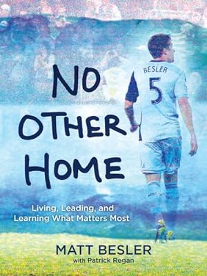 Seller image for No Other Home: Living, Leading, and Learning What Matters Most by Besler, Matt, Regan, Patrick [Hardcover ] for sale by booksXpress
