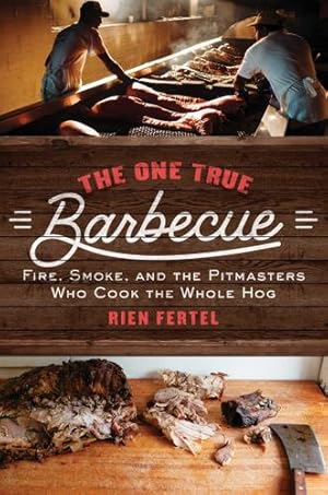 Seller image for The One True Barbecue: Fire, Smoke, and the Pitmasters Who Cook the Whole Hog by Fertel, Rien [Paperback ] for sale by booksXpress