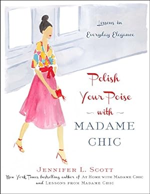 Image du vendeur pour Polish Your Poise with Madame Chic: Lessons in Everyday Elegance by Scott, Jennifer L. [Hardcover ] mis en vente par booksXpress