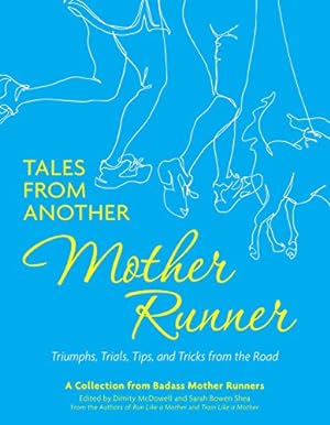 Imagen del vendedor de Tales from Another Mother Runner: Triumphs, Trials, Tips, and Tricks from the Road by McDowell, Dimity, Shea, Sarah Bowen [Paperback ] a la venta por booksXpress