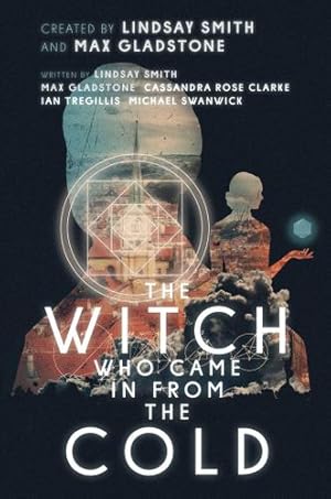 Bild des Verkufers fr The Witch Who Came in from the Cold by Smith, Lindsay, Gladstone, Max, Clarke, Cassandra Rose, Tregillis, Ian, Swanwick, Michael [Hardcover ] zum Verkauf von booksXpress