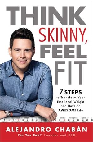 Imagen del vendedor de Think Skinny, Feel Fit: 7 Steps to Transform Your Emotional Weight and Have an Awesome Life by Chabán, Alejandro [Paperback ] a la venta por booksXpress