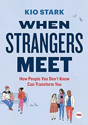 Immagine del venditore per When Strangers Meet: How People You Don't Know Can Transform You (TED Books) by Stark, Kio [Hardcover ] venduto da booksXpress