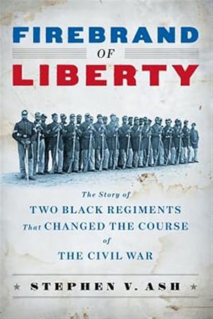 Seller image for Firebrand of Liberty: The Story of Two Black Regiments That Changed the Course of the Civil War for sale by GreatBookPrices