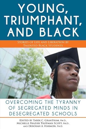 Seller image for Young, Triumphant, and Black : Overcoming the Tyranny of Segregated Minds in Desegregated Schools for sale by GreatBookPrices