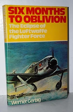Seller image for Six Months to Oblivion Defeat of the Luftwaffe Fighter Force for sale by Nugget Box  (PBFA)