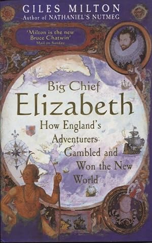 Big Chief Elizabeth How England's Adventurers Gambled And Won The New World