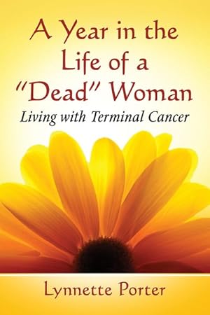 Seller image for Year in the Life of a "Dead" Woman : Living With Terminal Cancer for sale by GreatBookPrices