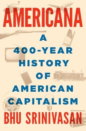 Seller image for Americana: The 35 Breakthroughs, Ideas, And Industries That Shaped American Capitalism for sale by GreatBookPrices