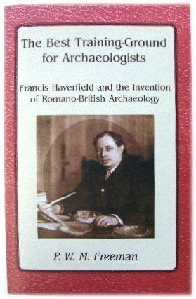 Image du vendeur pour The Best Training-Ground for Archaeologists: Francis Haverfield And the Invention of Romano-British Archaeology mis en vente par PsychoBabel & Skoob Books