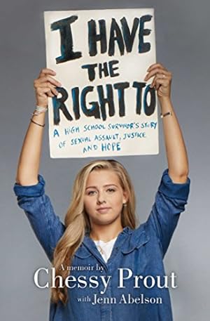 Immagine del venditore per I Have the Right To: A High School Survivor's Story of Sexual Assault, Justice, and Hope by Prout, Chessy, Abelson, Jenn [Hardcover ] venduto da booksXpress