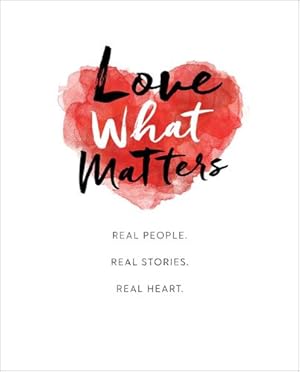 Seller image for Love What Matters: Real People. Real Stories. Real Heart. by LoveWhatMatters [Hardcover ] for sale by booksXpress