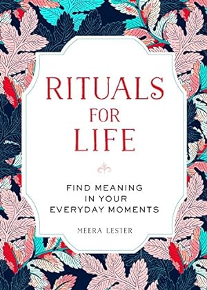 Seller image for Rituals for Life: Find Meaning in Your Everyday Moments by Lester, Meera [Hardcover ] for sale by booksXpress